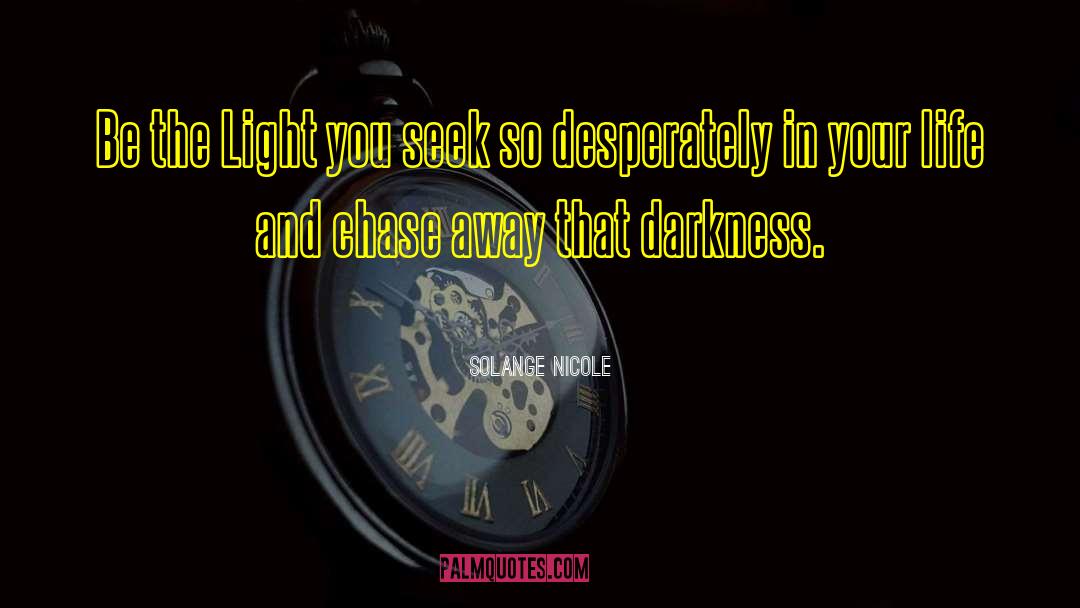 Solange Nicole Quotes: Be the Light you seek