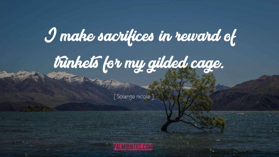 Solange Nicole Quotes: I make sacrifices in reward