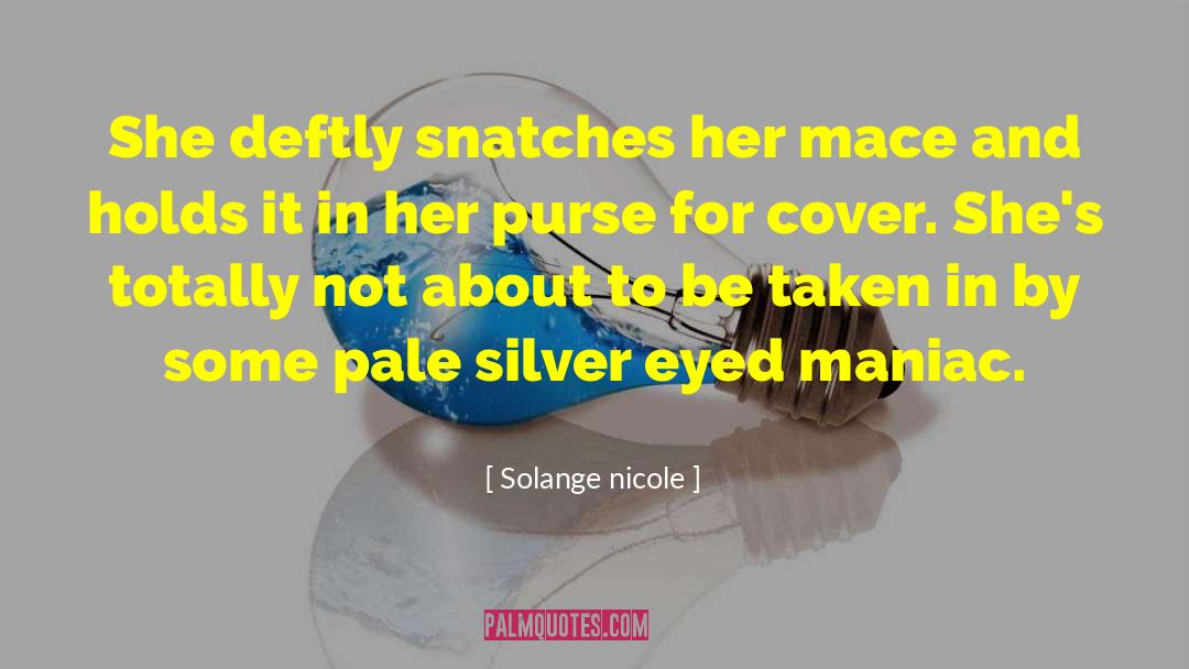 Solange Nicole Quotes: She deftly snatches her mace