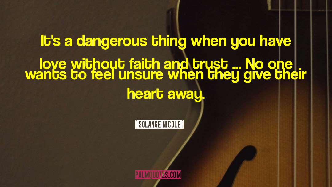 Solange Nicole Quotes: It's a dangerous thing when