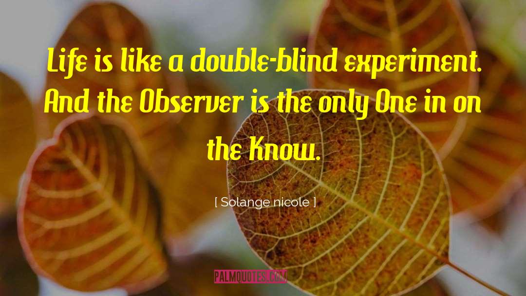 Solange Nicole Quotes: Life is like a double-blind