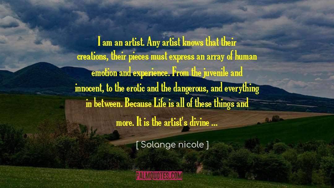 Solange Nicole Quotes: I am an artist. Any