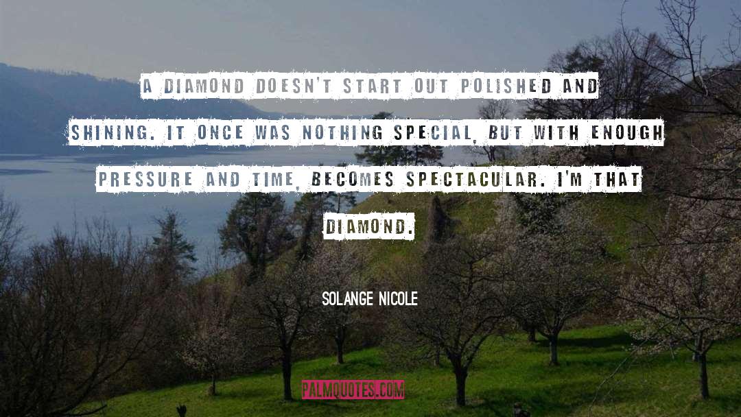 Solange Nicole Quotes: A diamond doesn't start out