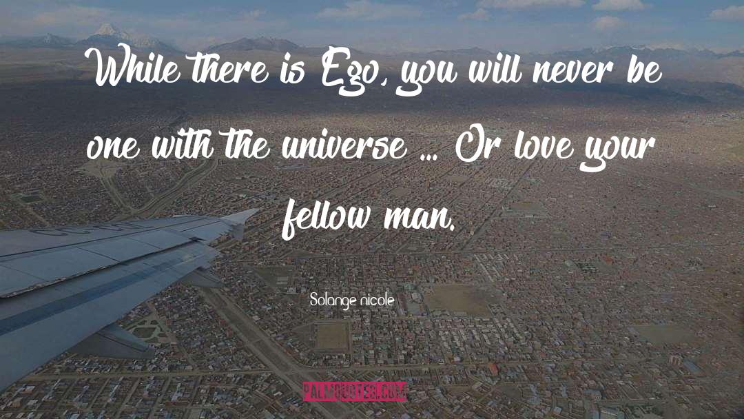 Solange Nicole Quotes: While there is Ego, you