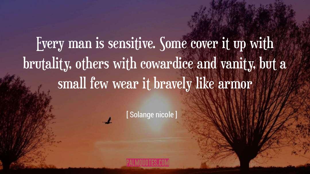 Solange Nicole Quotes: Every man is sensitive. Some