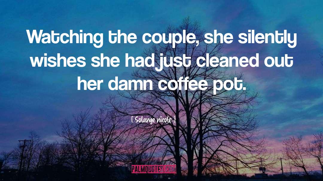 Solange Nicole Quotes: Watching the couple, she silently