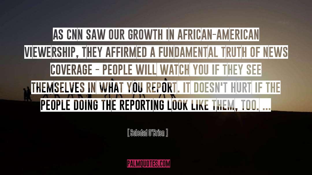 Soledad O'Brien Quotes: As CNN saw our growth
