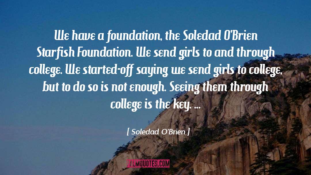 Soledad O'Brien Quotes: We have a foundation, the