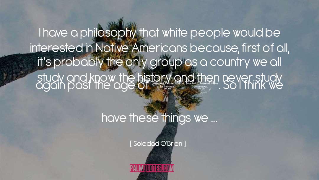 Soledad O'Brien Quotes: I have a philosophy that