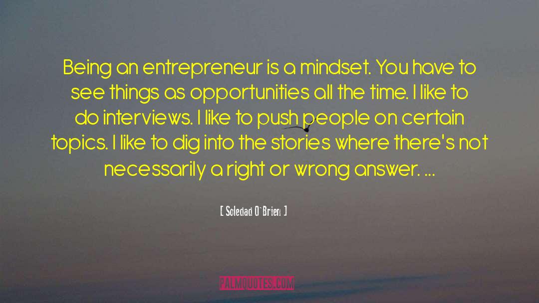 Soledad O'Brien Quotes: Being an entrepreneur is a