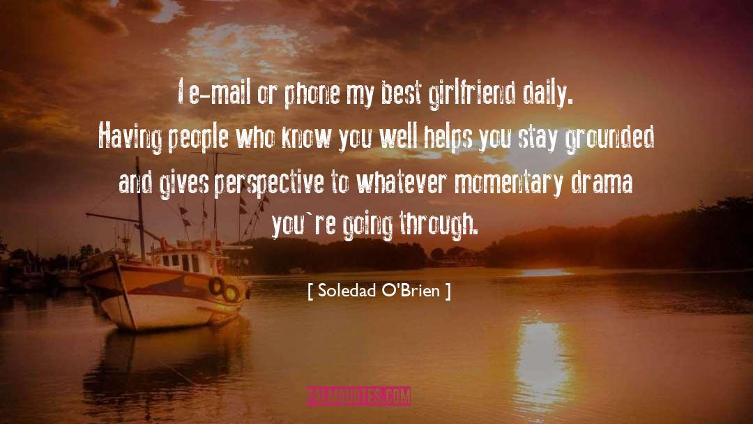 Soledad O'Brien Quotes: I e-mail or phone my