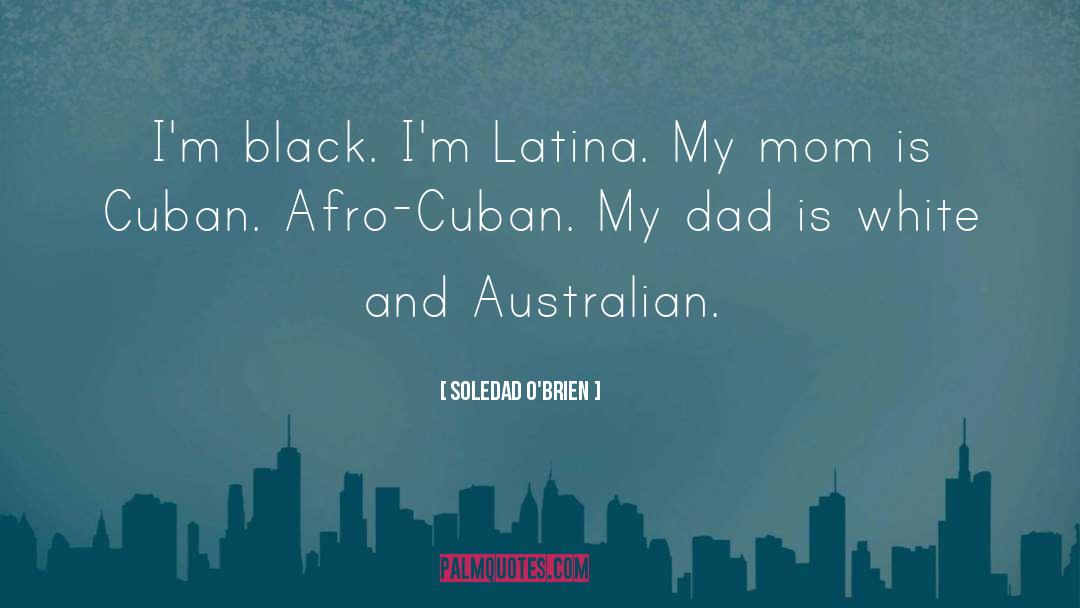 Soledad O'Brien Quotes: I'm black. I'm Latina. My