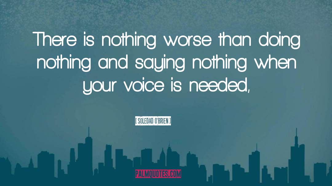 Soledad O'Brien Quotes: There is nothing worse than
