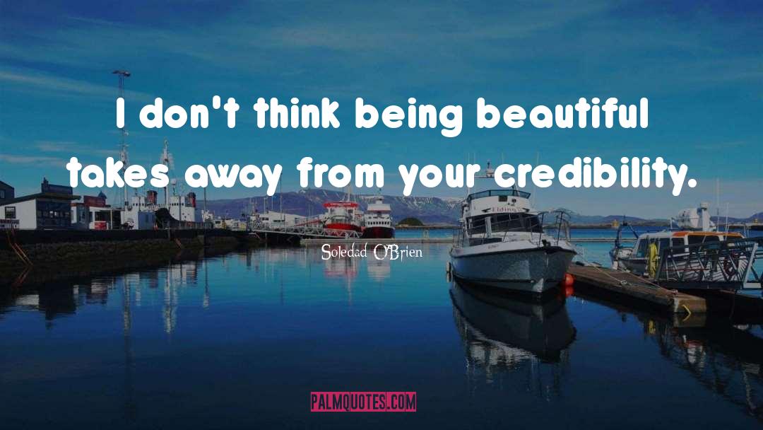 Soledad O'Brien Quotes: I don't think being beautiful
