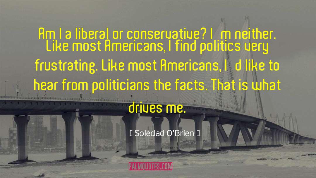 Soledad O'Brien Quotes: Am I a liberal or
