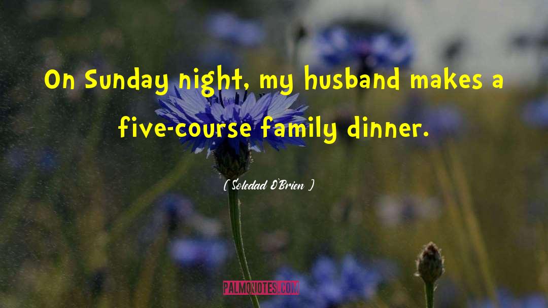 Soledad O'Brien Quotes: On Sunday night, my husband
