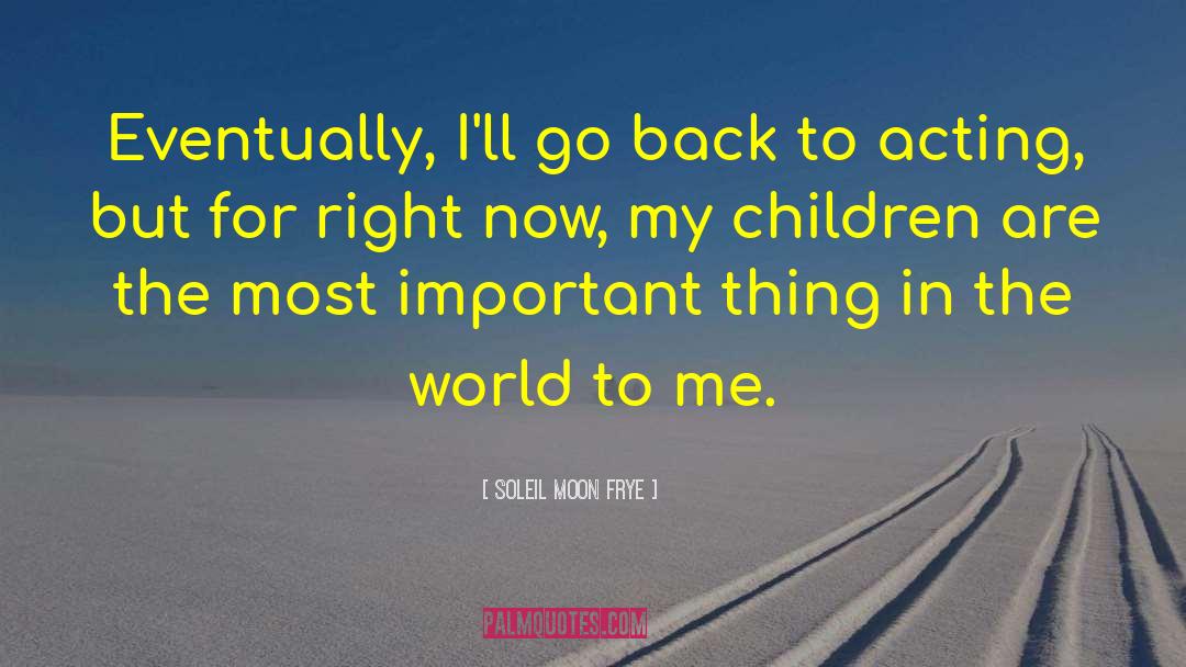 Soleil Moon Frye Quotes: Eventually, I'll go back to