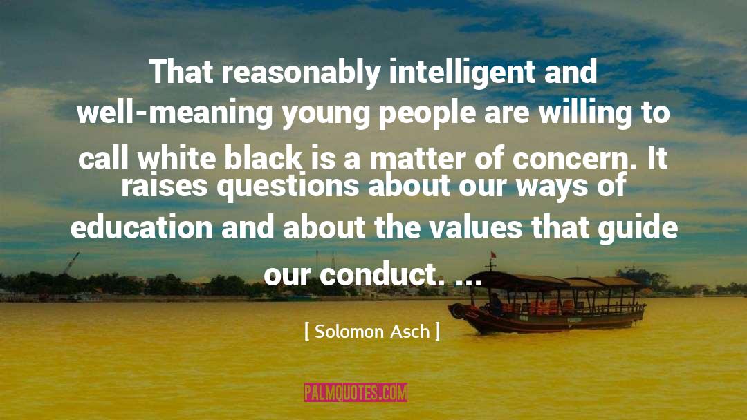 Solomon Asch Quotes: That reasonably intelligent and well-meaning