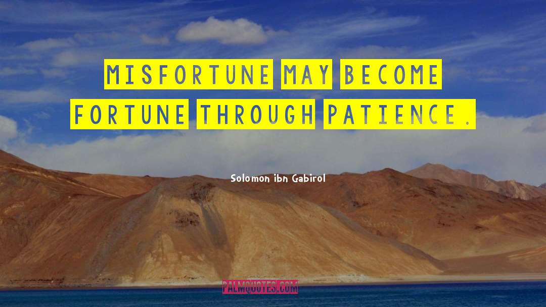 Solomon Ibn Gabirol Quotes: Misfortune may become fortune through