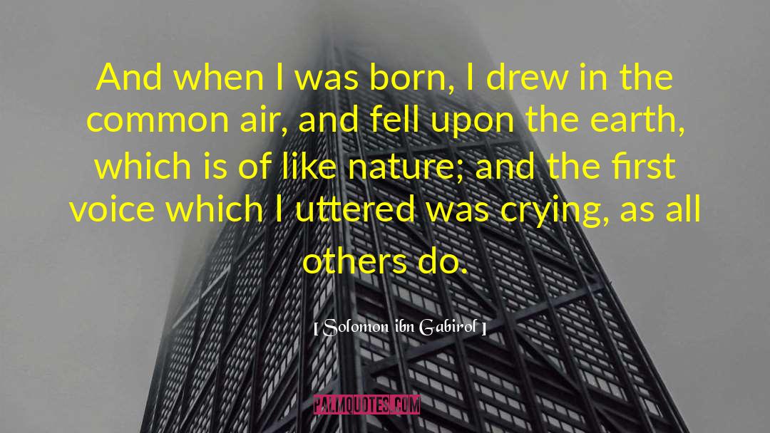 Solomon Ibn Gabirol Quotes: And when I was born,