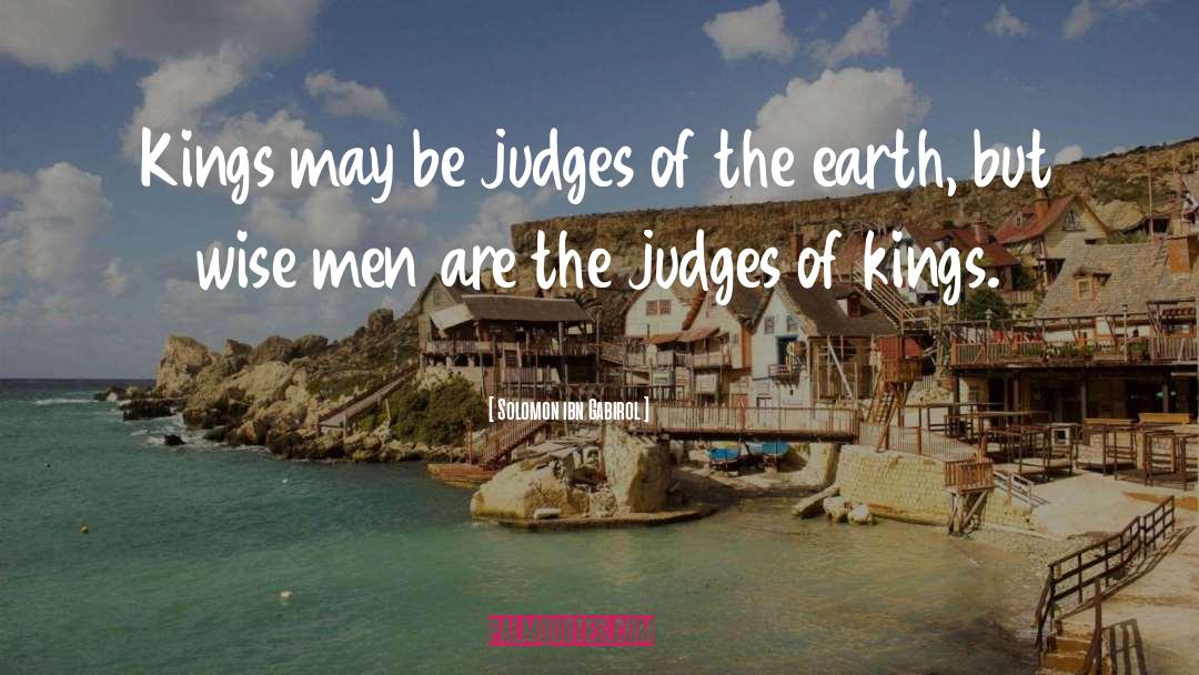 Solomon Ibn Gabirol Quotes: Kings may be judges of