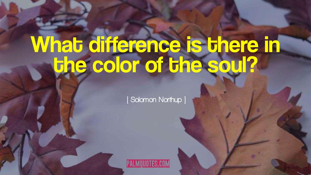 Solomon Northup Quotes: What difference is there in