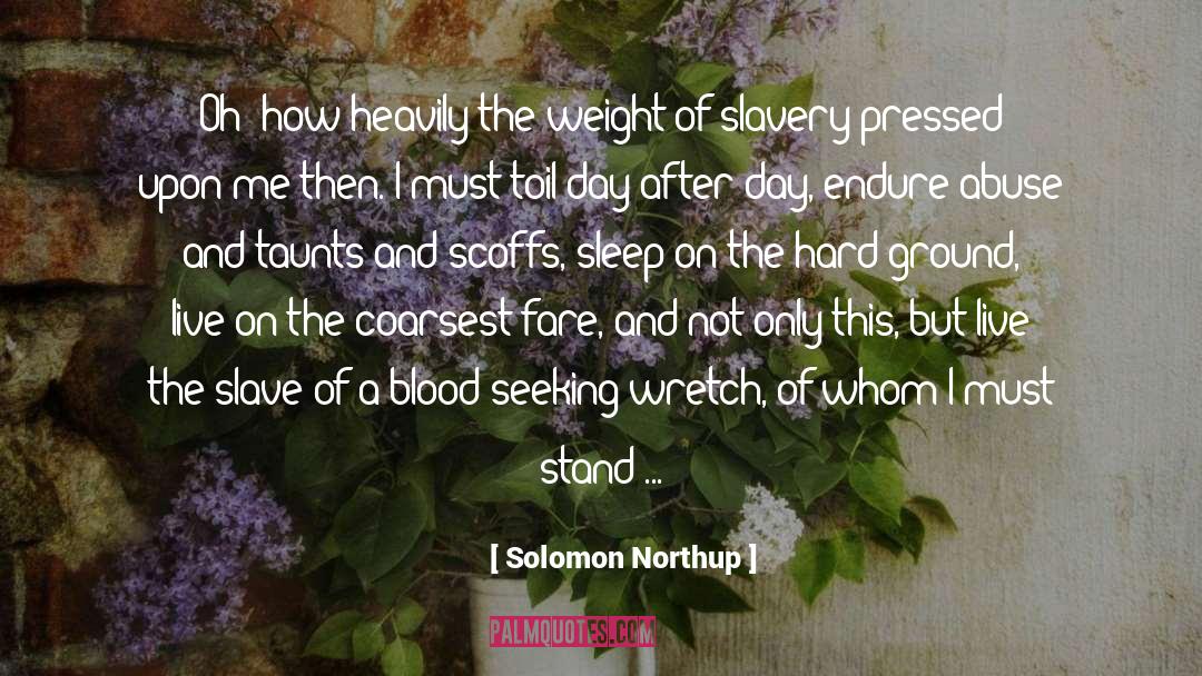 Solomon Northup Quotes: Oh! how heavily the weight