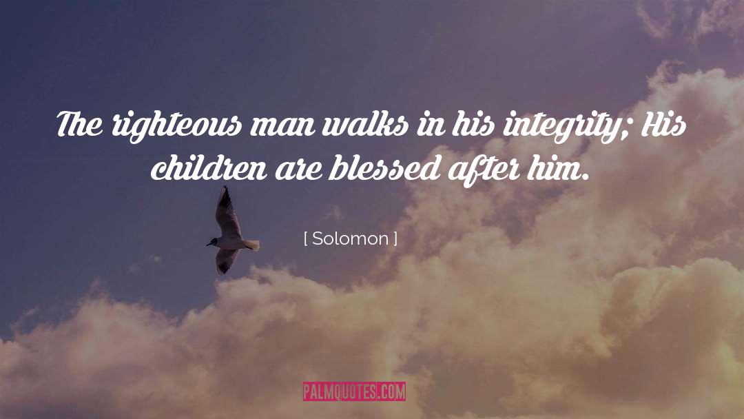 Solomon Quotes: The righteous man walks in