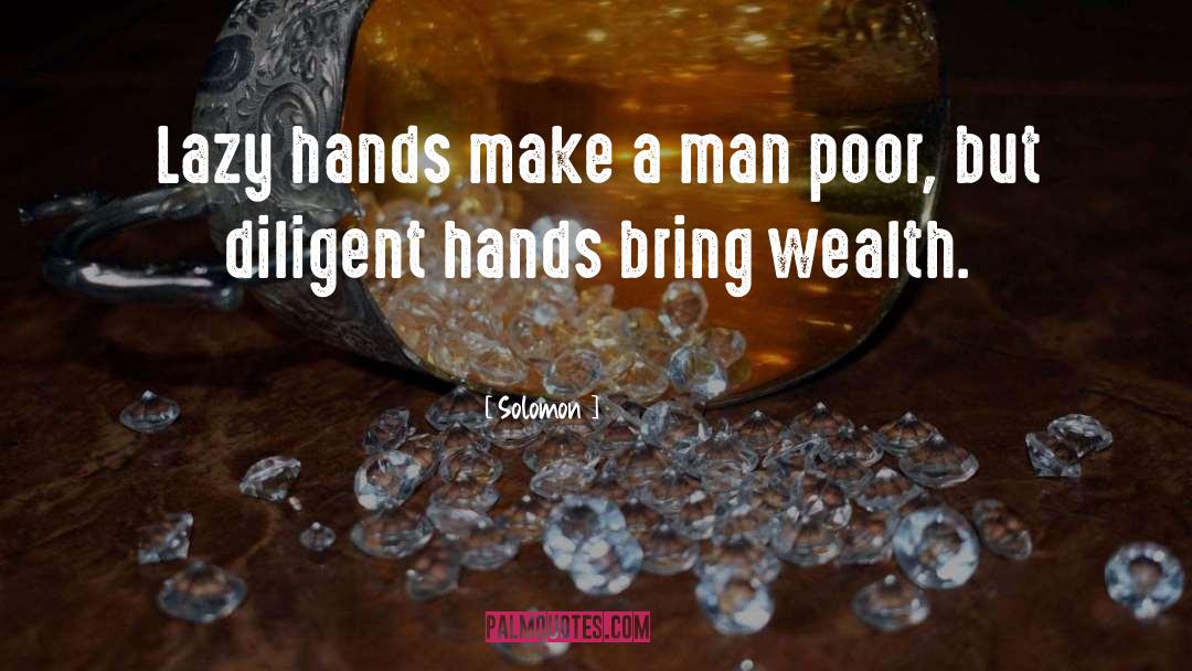 Solomon Quotes: Lazy hands make a man