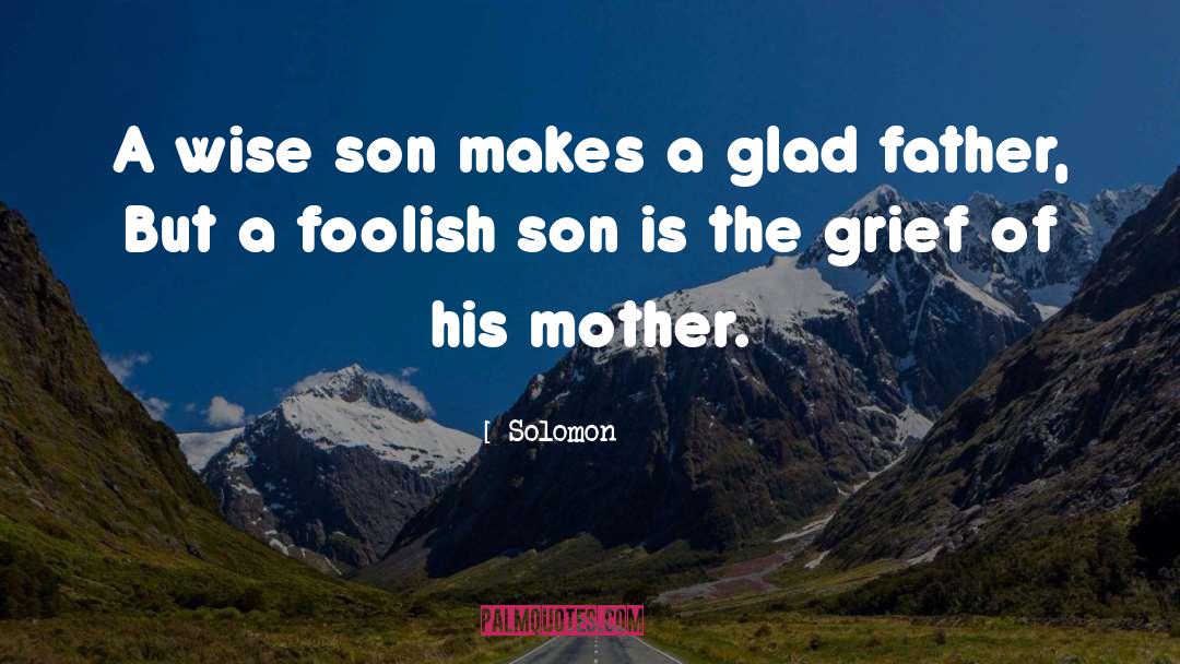 Solomon Quotes: A wise son makes a
