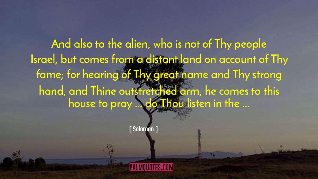 Solomon Quotes: And also to the alien,