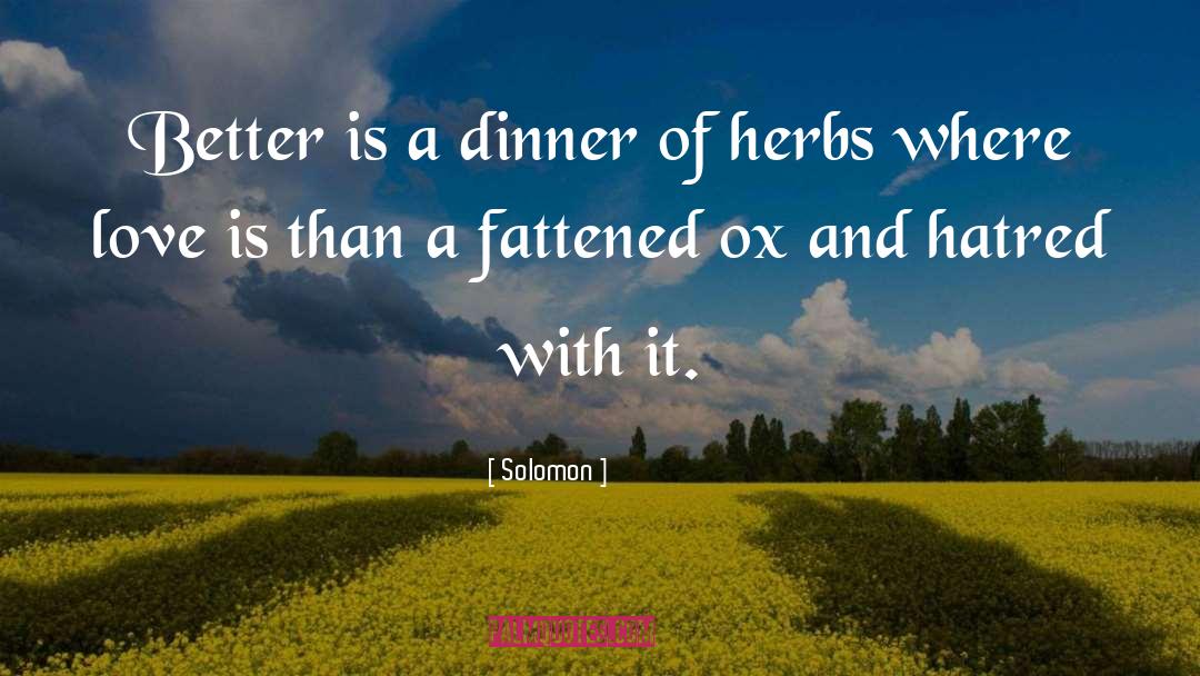Solomon Quotes: Better is a dinner of