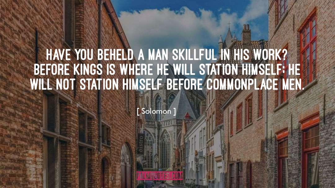 Solomon Quotes: Have you beheld a man