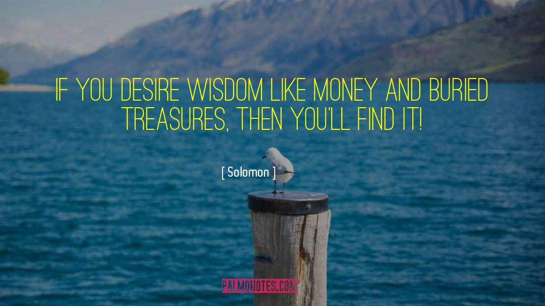 Solomon Quotes: If you desire wisdom like