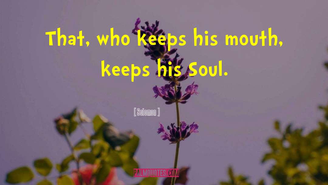 Solomon Quotes: That, who keeps his mouth,