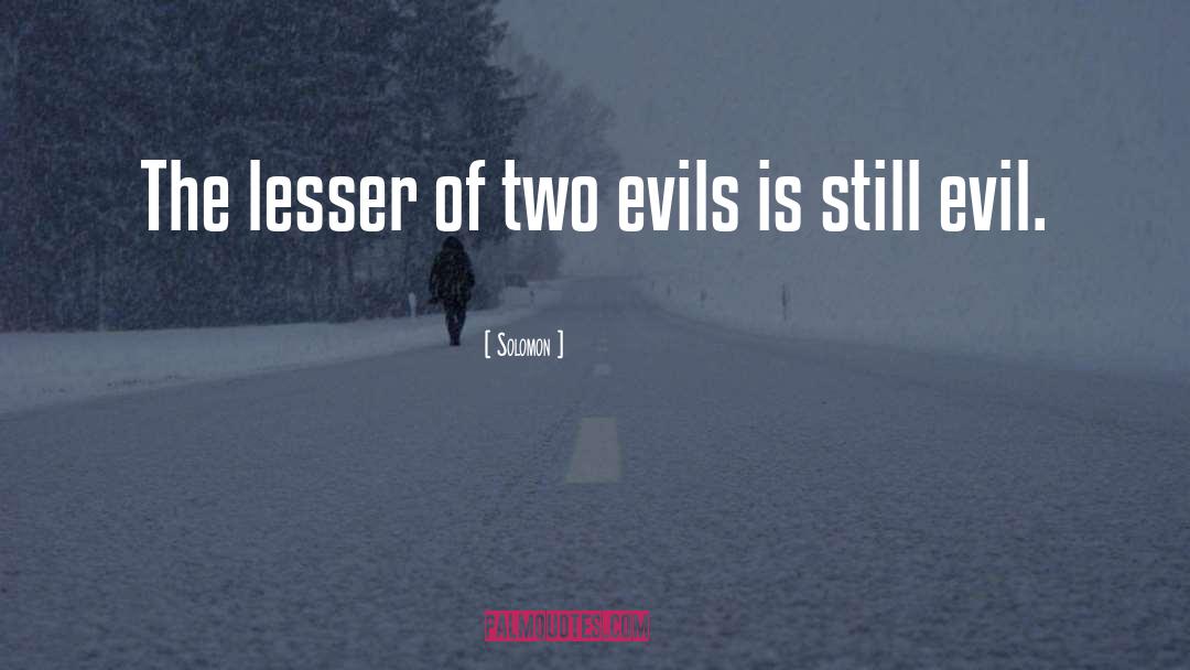 Solomon Quotes: The lesser of two evils