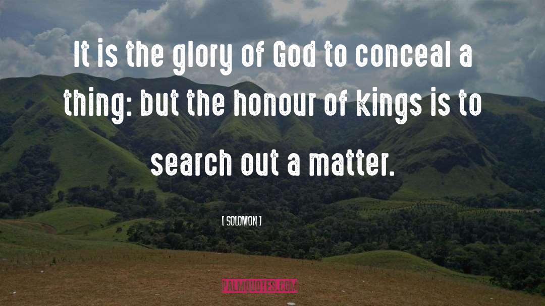 Solomon Quotes: It is the glory of
