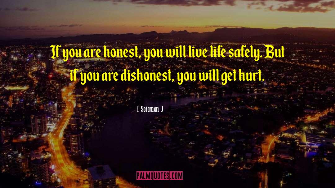 Solomon Quotes: If you are honest, you