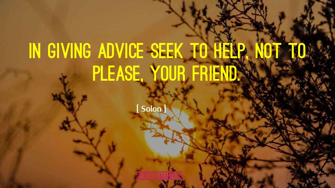 Solon Quotes: In giving advice seek to