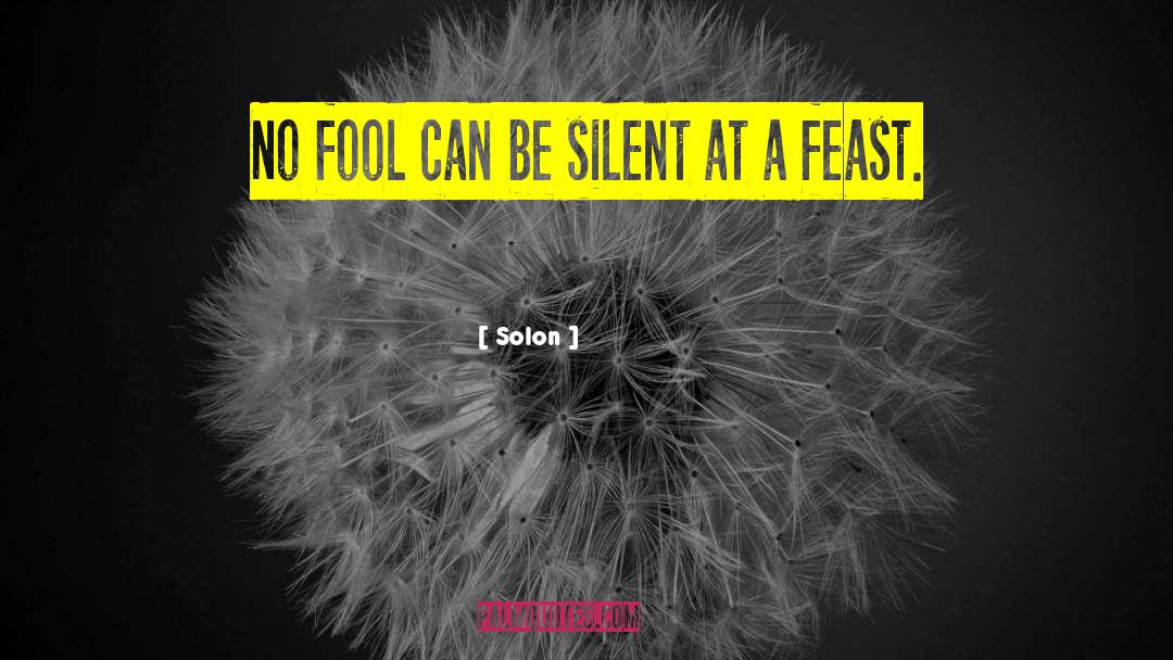 Solon Quotes: No fool can be silent