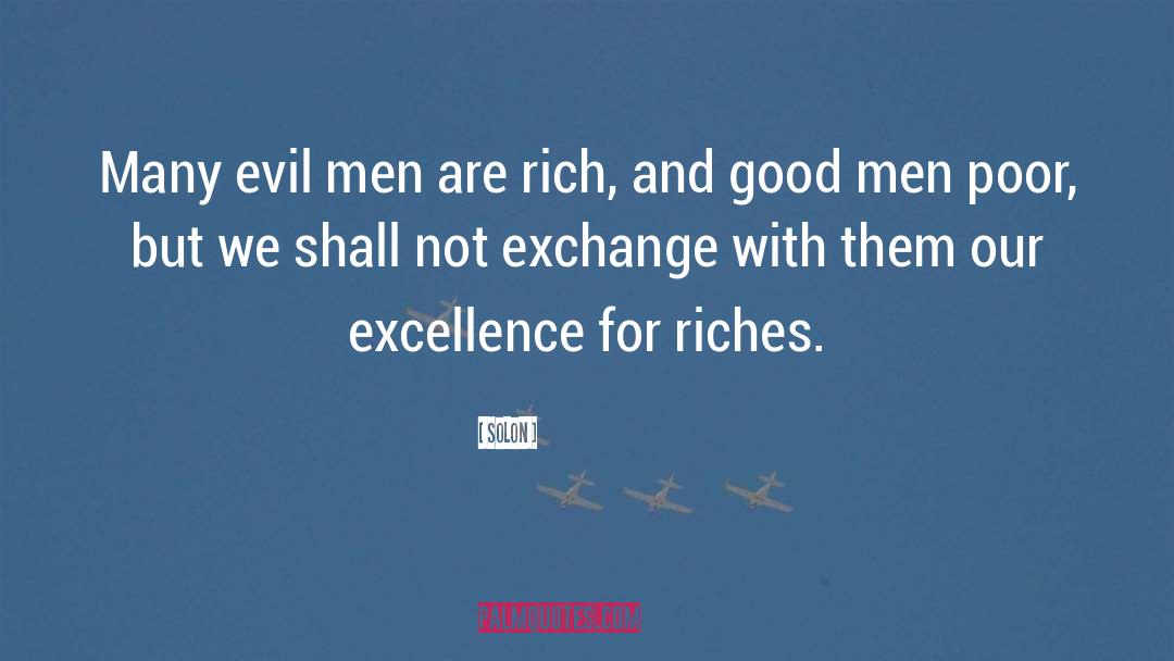 Solon Quotes: Many evil men are rich,