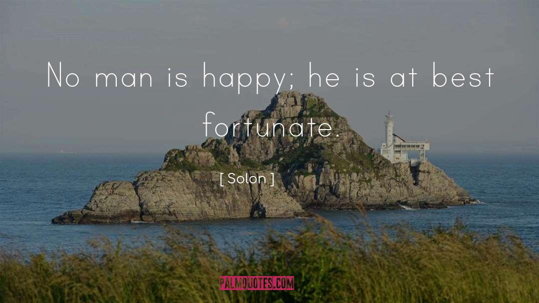 Solon Quotes: No man is happy; he