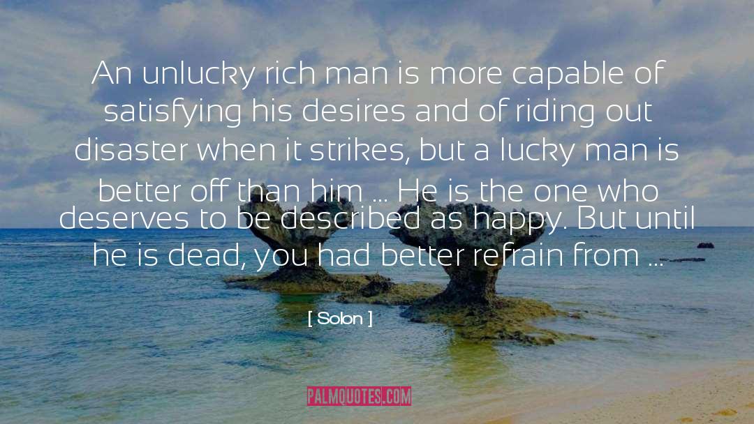 Solon Quotes: An unlucky rich man is