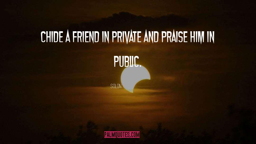 Solon Quotes: Chide a friend in private