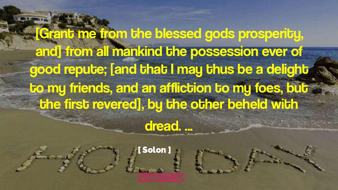 Solon Quotes: [Grant me from the blessed