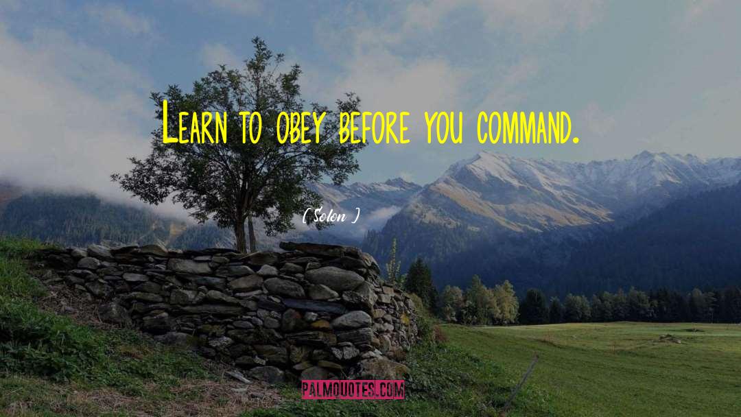 Solon Quotes: Learn to obey before you