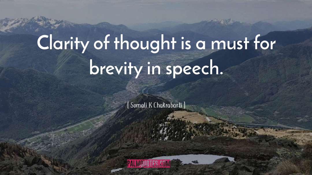 Somali K Chakrabarti Quotes: Clarity of thought is a