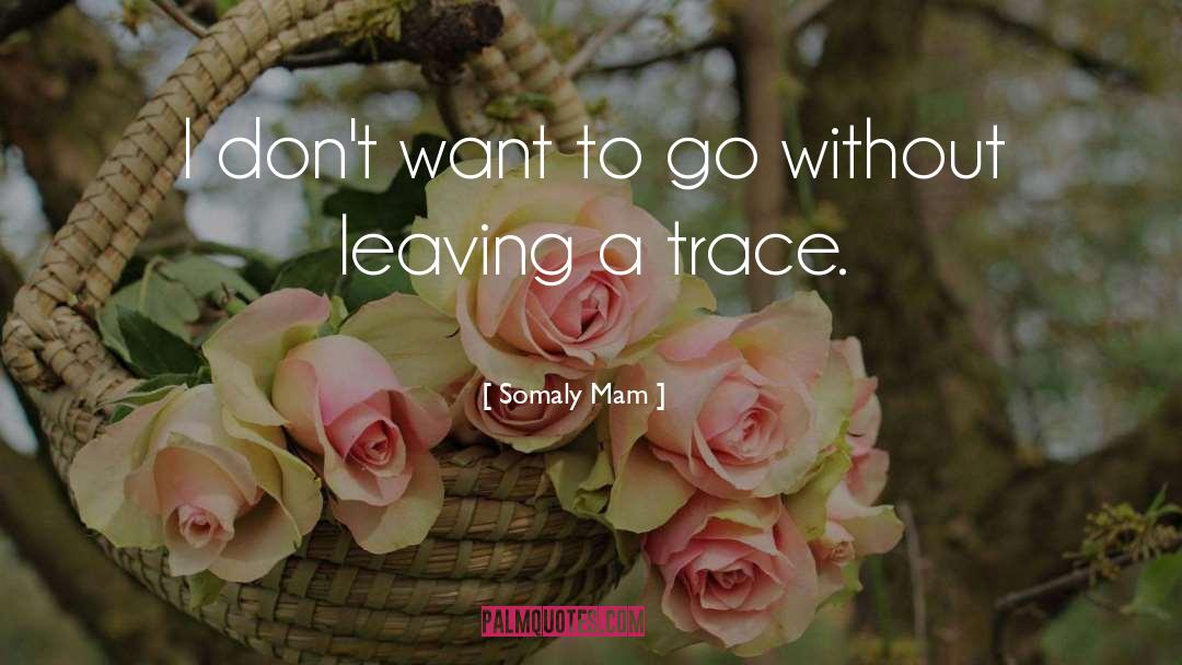 Somaly Mam Quotes: I don't want to go