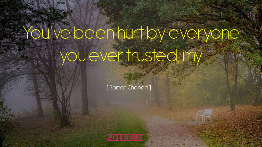 Soman Chainani Quotes: You've been hurt by everyone