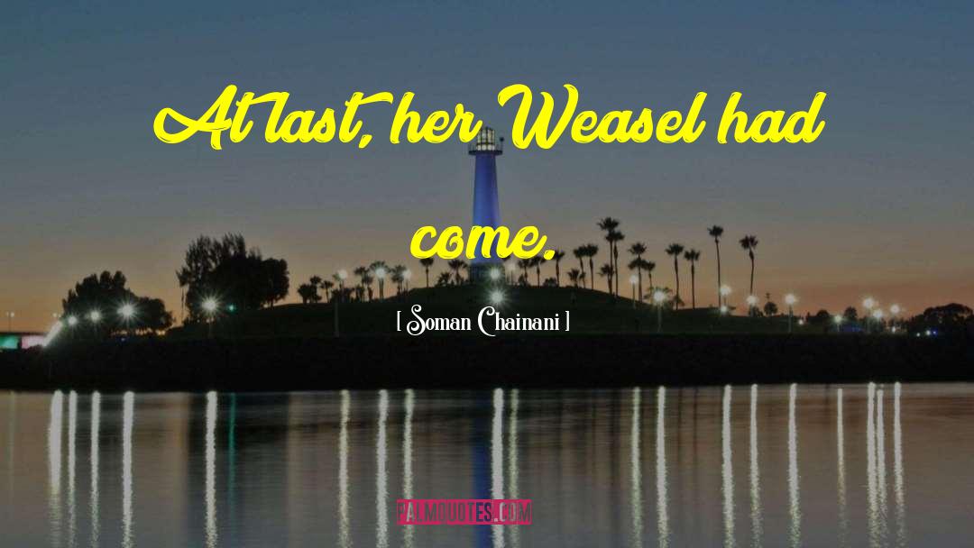 Soman Chainani Quotes: At last, her Weasel had